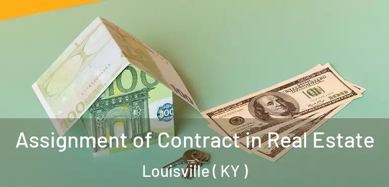  Assignment of Contract in Real Estate Louisville ( KY )