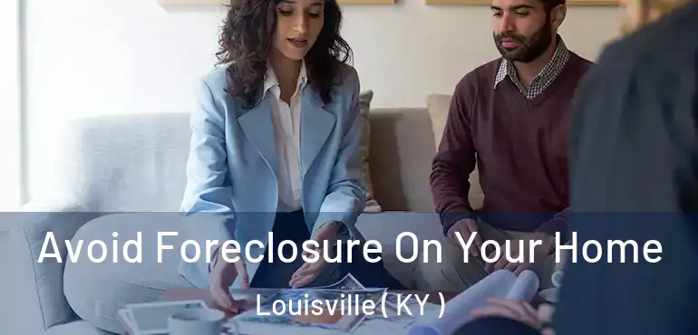  Avoid Foreclosure On Your Home Louisville ( KY )