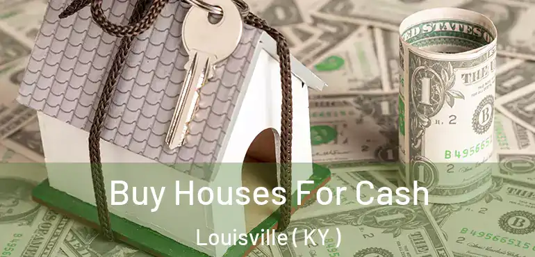 Buy Houses For Cash Louisville ( KY )