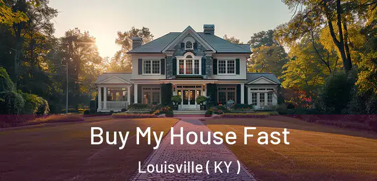 Buy My House Fast Louisville ( KY )