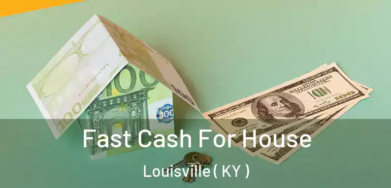  Fast Cash For House Louisville ( KY )