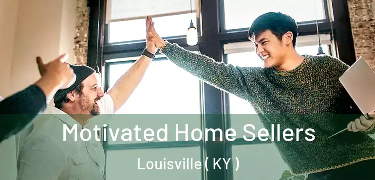  Motivated Home Sellers Louisville ( KY )