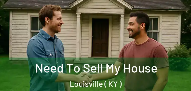  Need To Sell My House Louisville ( KY )