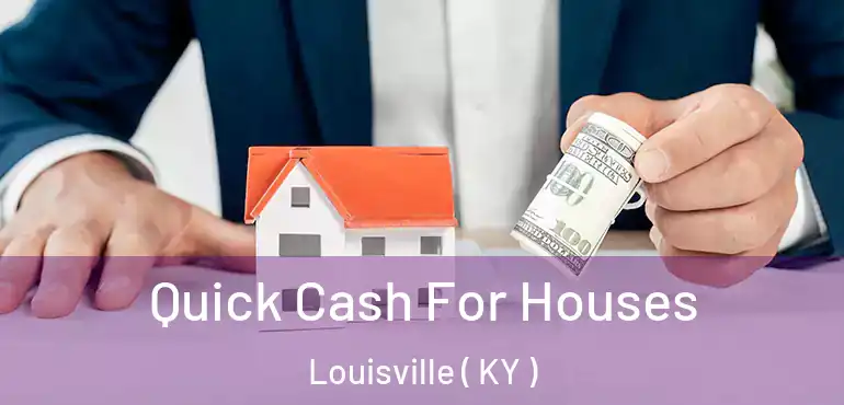 Quick Cash For Houses Louisville ( KY )
