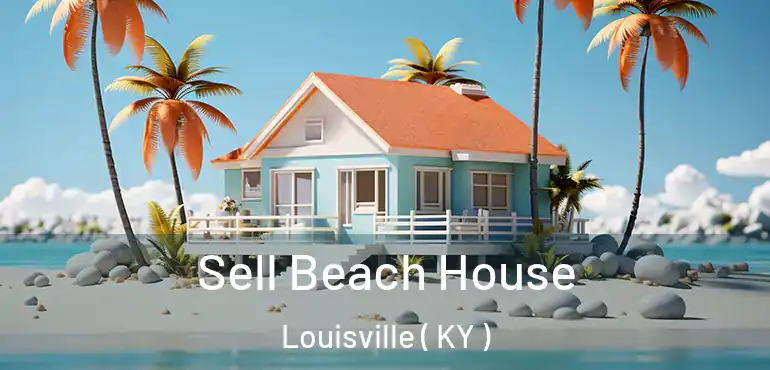 Sell Beach House Louisville ( KY )