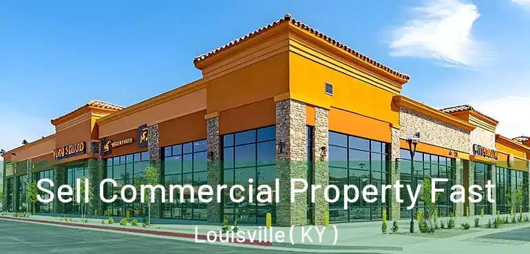  Sell Commercial Property Fast Louisville ( KY )