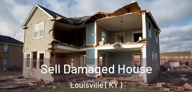 Sell Damaged House Louisville ( KY )