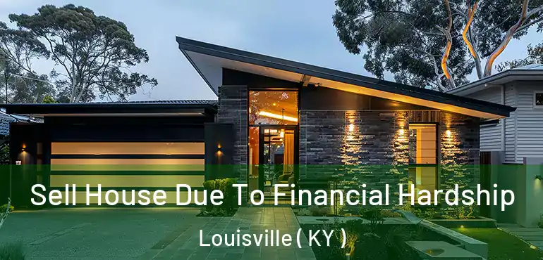  Sell House Due To Financial Hardship Louisville ( KY )