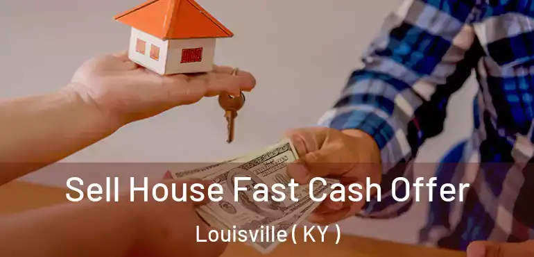  Sell House Fast Cash Offer Louisville ( KY )
