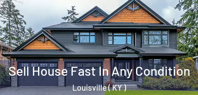 Sell House Fast In Any Condition Louisville ( KY )