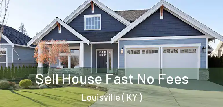  Sell House Fast No Fees Louisville ( KY )