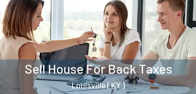  Sell House For Back Taxes Louisville ( KY )