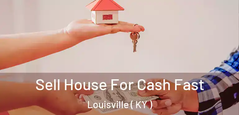  Sell House For Cash Fast Louisville ( KY )