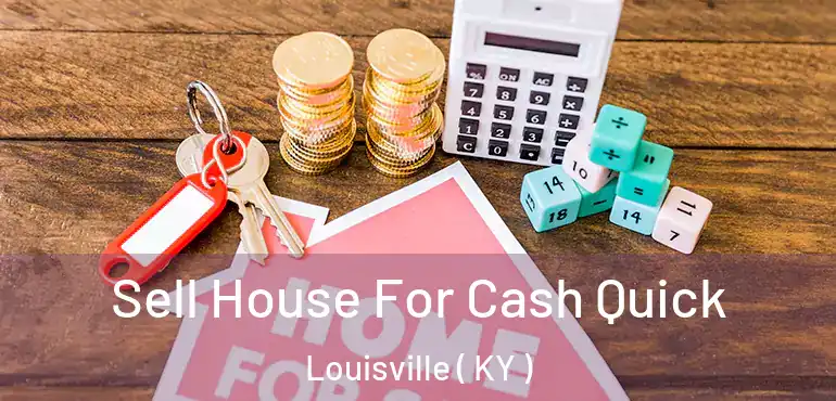 Sell House For Cash Quick Louisville ( KY )