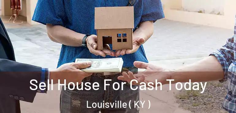  Sell House For Cash Today Louisville ( KY )