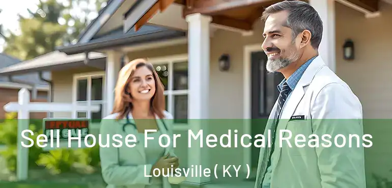  Sell House For Medical Reasons Louisville ( KY )