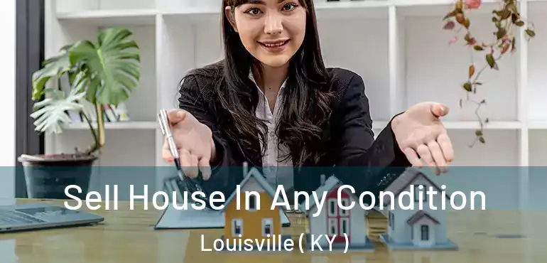  Sell House In Any Condition Louisville ( KY )