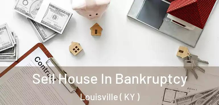  Sell House In Bankruptcy Louisville ( KY )