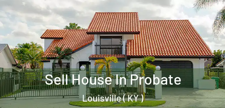 Sell House In Probate Louisville ( KY )