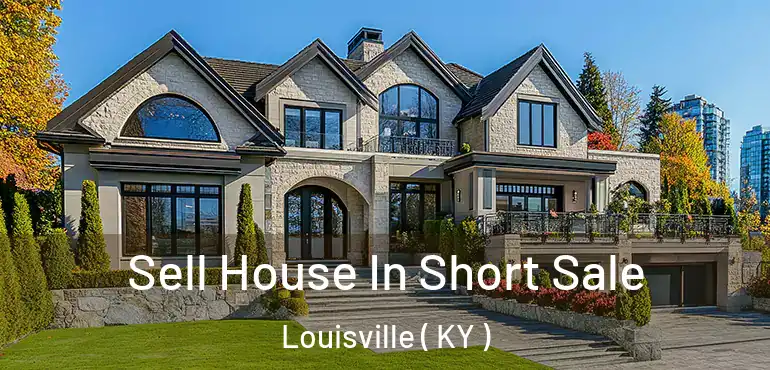  Sell House In Short Sale Louisville ( KY )