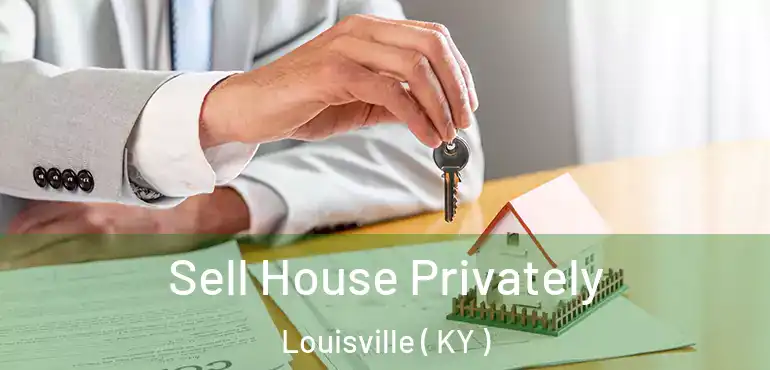 Sell House Privately Louisville ( KY )