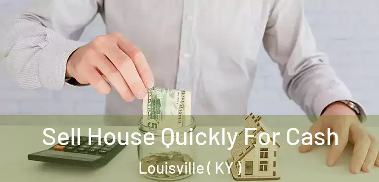  Sell House Quickly For Cash Louisville ( KY )