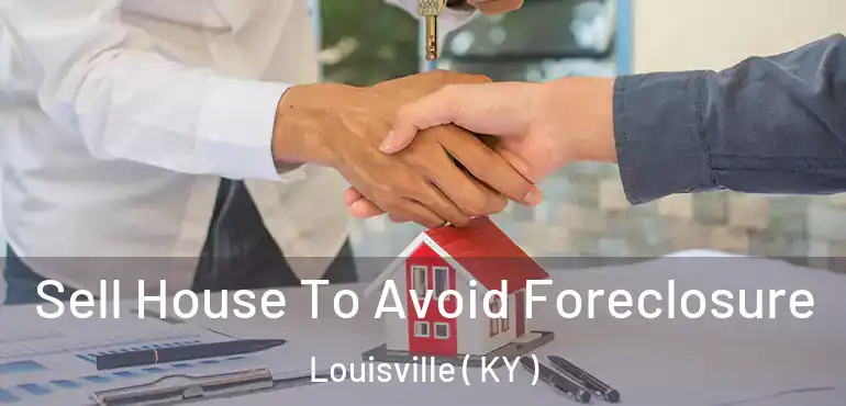Sell House To Avoid Foreclosure Louisville ( KY )