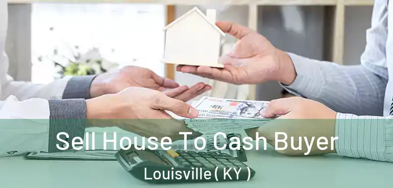 Sell House To Cash Buyer Louisville ( KY )