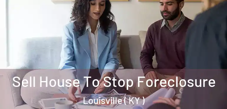  Sell House To Stop Foreclosure Louisville ( KY )