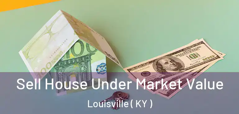 Sell House Under Market Value Louisville ( KY )