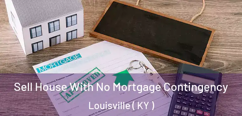 Sell House With No Mortgage Contingency Louisville ( KY )