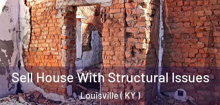 Sell House With Structural Issues Louisville ( KY )