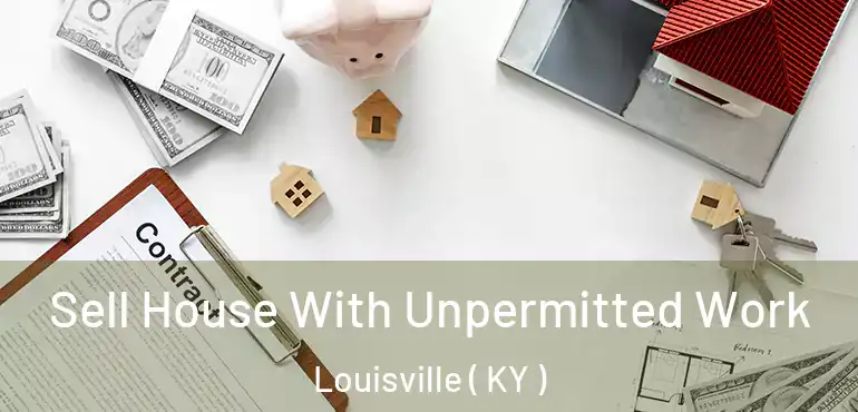  Sell House With Unpermitted Work Louisville ( KY )
