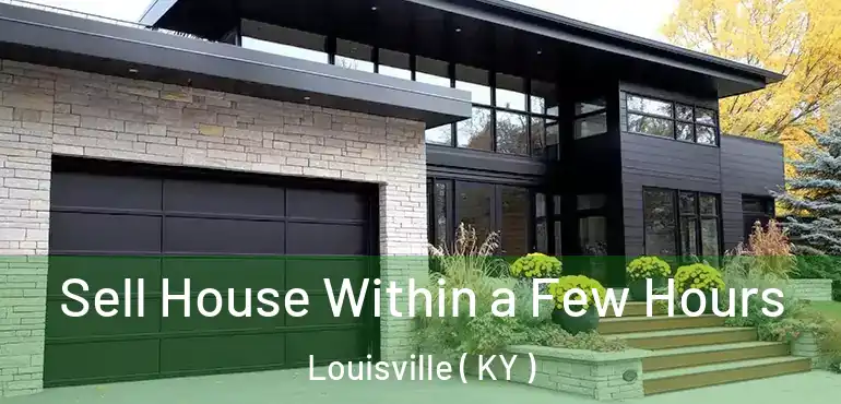  Sell House Within a Few Hours Louisville ( KY )