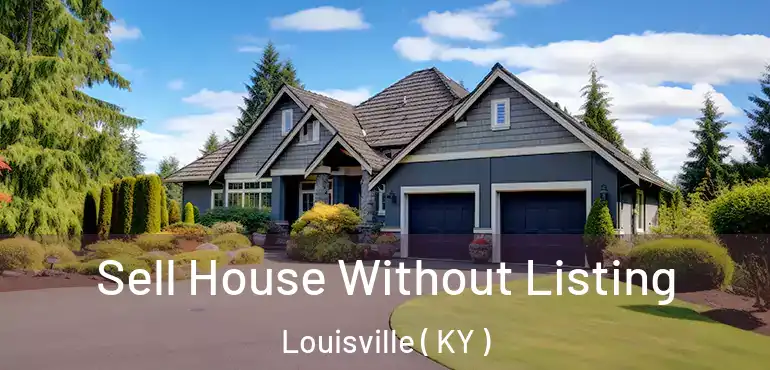  Sell House Without Listing Louisville ( KY )