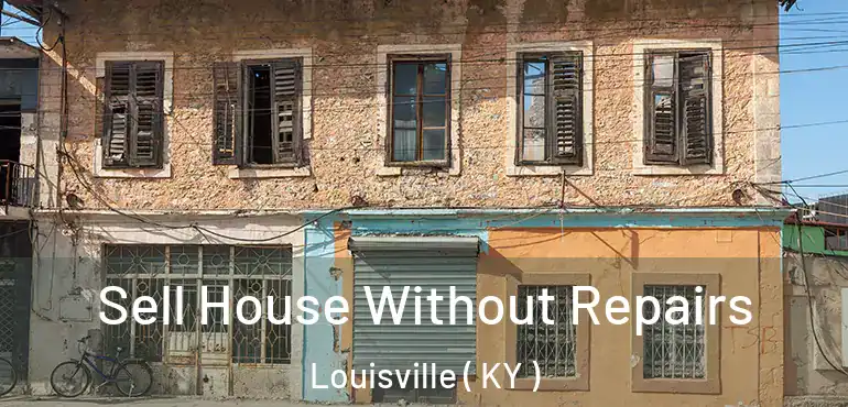  Sell House Without Repairs Louisville ( KY )