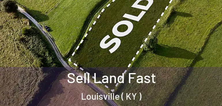 Sell Land Fast Louisville ( KY )