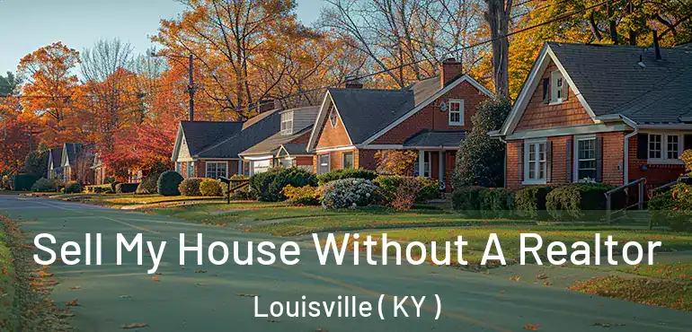  Sell My House Without A Realtor Louisville ( KY )