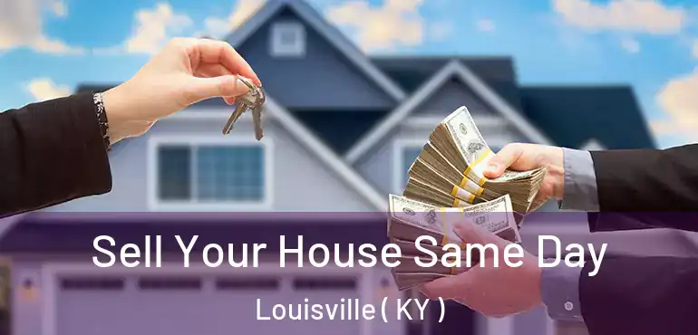  Sell Your House Same Day Louisville ( KY )