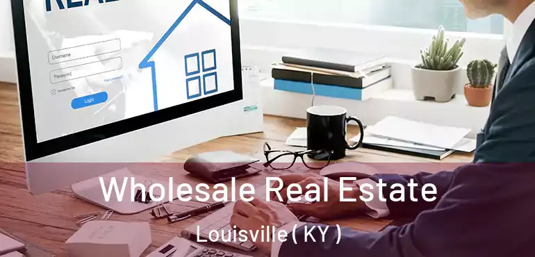 Wholesale Real Estate Louisville ( KY )